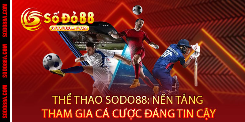Thể Thao Sodo88 - Cược siêu mê, thắng siêu đã, tỷ lệ cực chất - BAVOR.LOVE