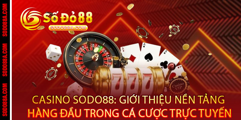 Casino Sodo88 - Đẳng cấp sòng bài VIP, thắng cực đã, thưởng cực sang - BAVOR.LOVE