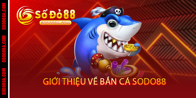 Bắn Cá Sodo88 - Phát là trúng, bắn là thắng - Rinh quà khủng không giới hạn - BAVOR.LOVE Bắn Cá Sodo88 - Phát là trúng, bắn là thắng - Rinh quà khủng không giới hạn - BAVOR.LOVE