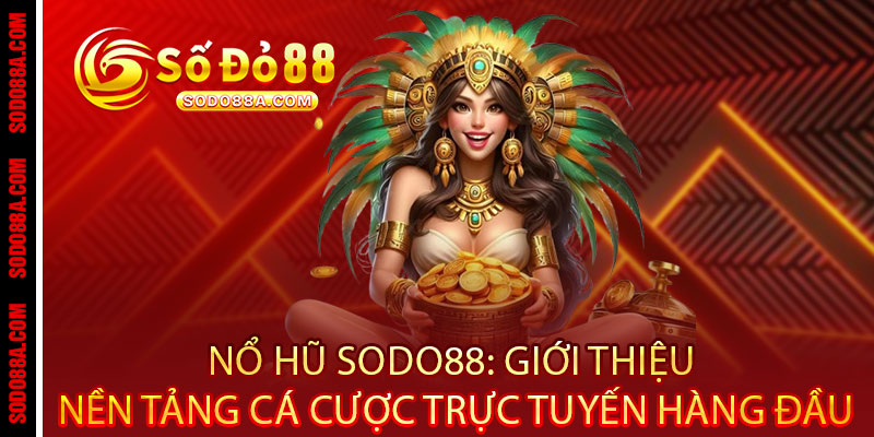 Nổ Hũ Sodo88 - Quay là nổ, chơi là trúng - Jackpot khủng rinh ngay tiền tỷ - BAVOR.LOVE