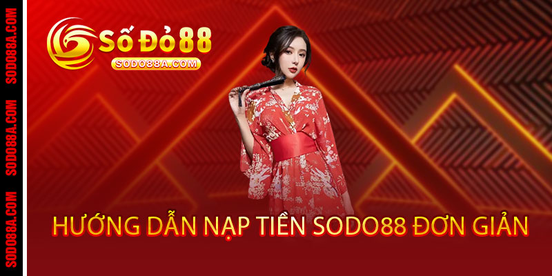 Nạp Tiền Sodo88 - Giao dịch nhanh, thưởng liền tay - BAVOR.LOVE