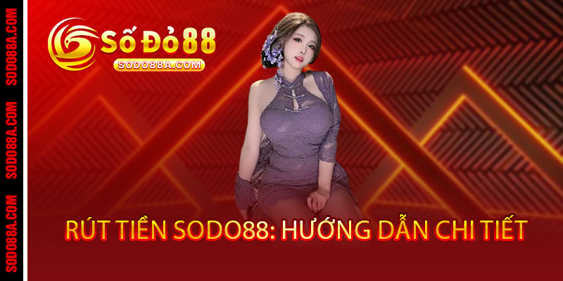 Rút Tiền Sodo88 - Về ví ngay, không đợi chờ - BAVOR.LOVE