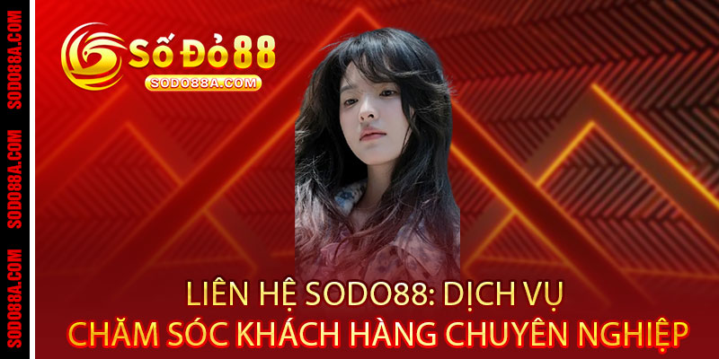Liên hệ Sodo88 - Hỗ trợ 24/7, giải đáp tức thì - BAVOR.LOVE
