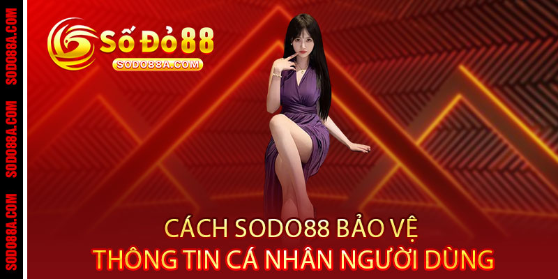 Chính Sách Bảo Mật Sodo88 - Bảo vệ dữ liệu như báu vật, an tâm trải nghiệm - BAVOR.LOVE