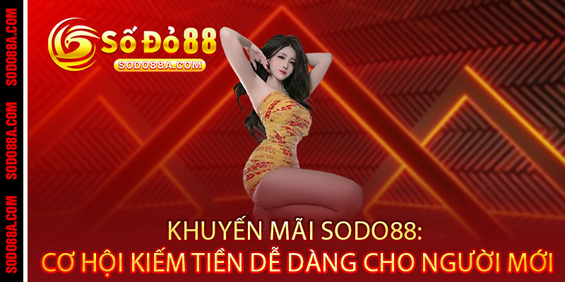 Khuyến Mãi Sodo88 - Ưu đãi bùng nổ, thưởng nóng trao tay - BAVOR.LOVE