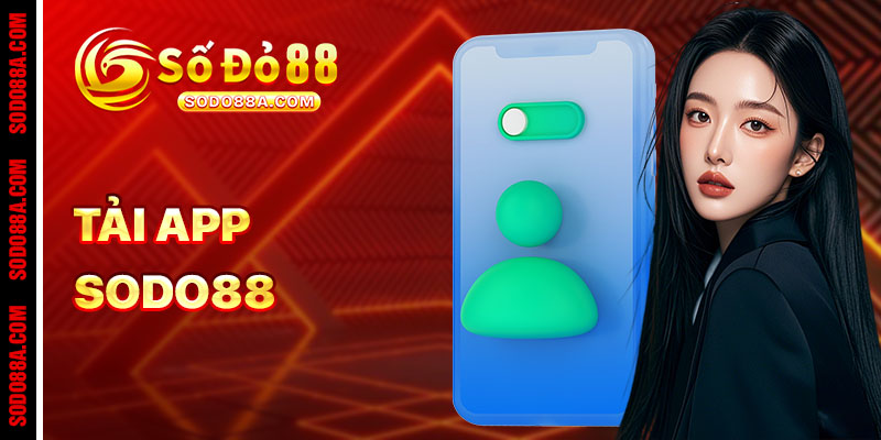 Tải App Sodo88 - Cược mọi lúc mọi nơi, thắng cực đã với ưu đãi độc quyền - BAVOR.LOVE