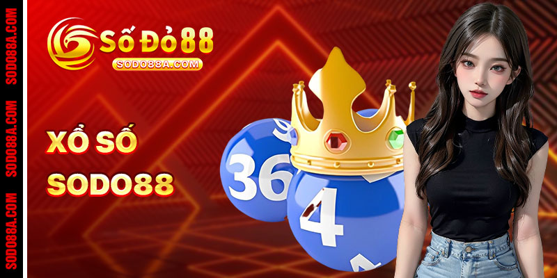 Xổ Số Sodo88 - Đánh nhanh, trúng thật, giải độc đắc rinh tiền tỷ - BAVOR.LOVE