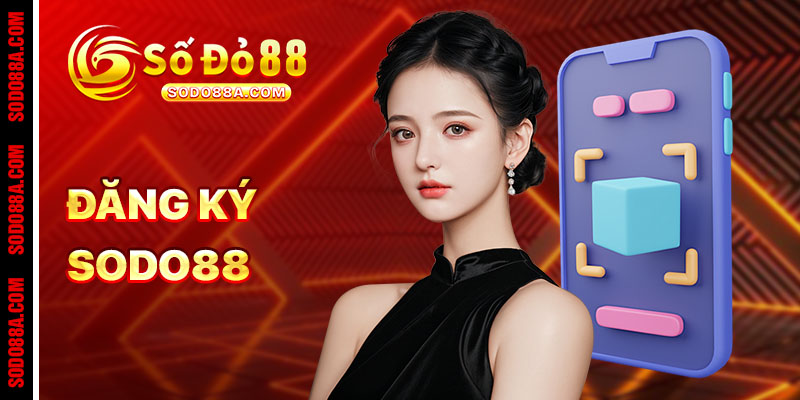 Đăng ký Sodo88 - Bắt đầu hành trình đỏ đen đẳng cấp - BAVOR.LOVE