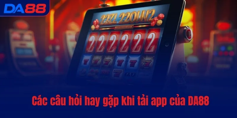 Tải app DA88 - Đặt cược thuận tiện, chỉ với vài bước - BAVOR.LOVE