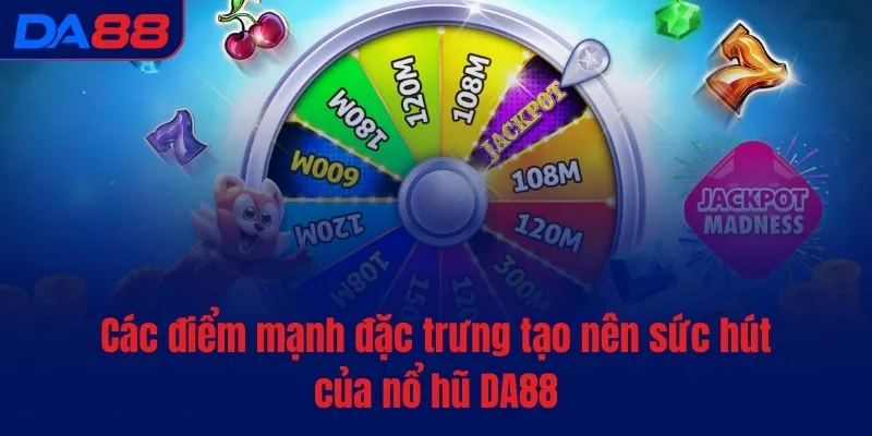 Nổ hũ DA88 - Quay hũ hăng say, rinh Jackpot dễ dàng - BAVOR.LOVE