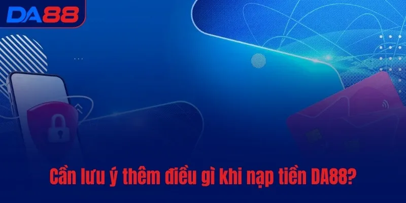 Nạp tiền DA88 - Xác nhận yêu cầu của khách trong vài giây - BAVOR.LOVE
