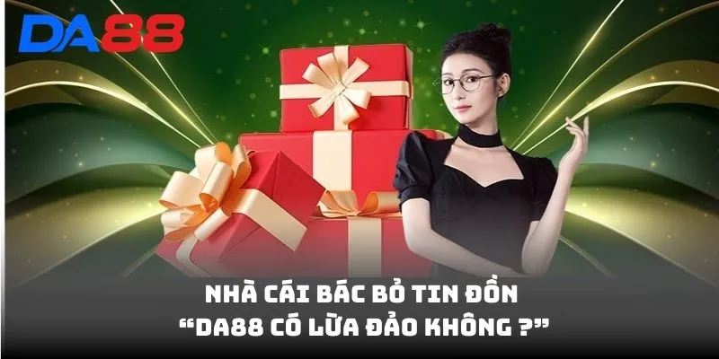 DA88 Có Lừa Đảo Không? Chi Tiết Sự Thật Về Tin Đồn Lừa Đảo  - BAVOR.LOVE