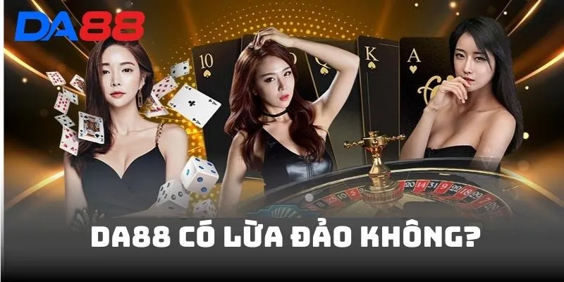 DA88 Có Lừa Đảo Không? Chi Tiết Sự Thật Về Tin Đồn Lừa Đảo  - BAVOR.LOVE