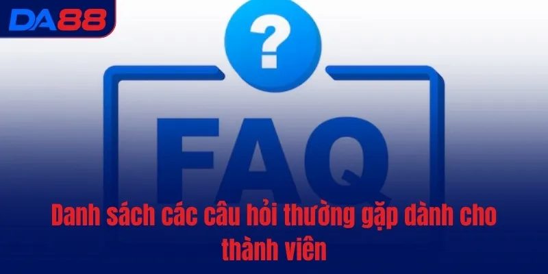 Câu hỏi thường gặp - DA88 dành thời gian giải đáp thắc mắc - BAVOR.LOVE