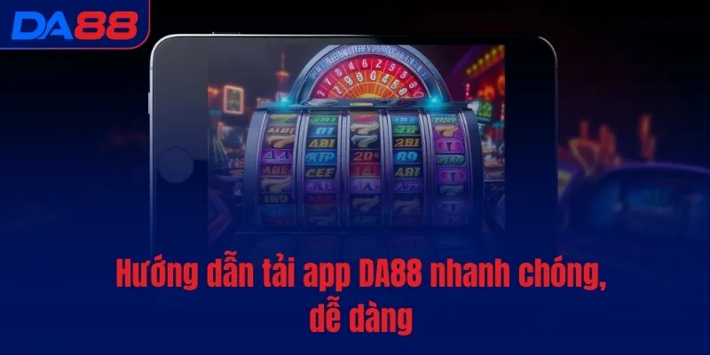 Tải app DA88 - Đặt cược thuận tiện, chỉ với vài bước - BAVOR.LOVE