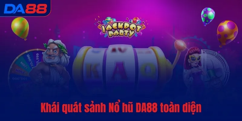 Nổ hũ DA88 - Quay hũ hăng say, rinh Jackpot dễ dàng - BAVOR.LOVE