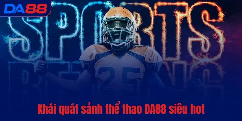 Thể thao DA88 - Thức tỉnh đam mê, bùng nổ cảm xúc - BAVOR.LOVE