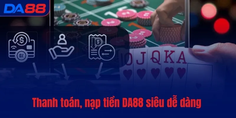 Nạp tiền DA88 - Xác nhận yêu cầu của khách trong vài giây - BAVOR.LOVE
