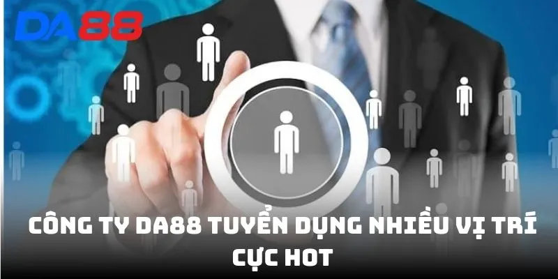Tuyển Dụng DA88 - Tuyển Nhân Viên Lương Cao Ứng Tuyển Ngay - BAVOR.LOVE