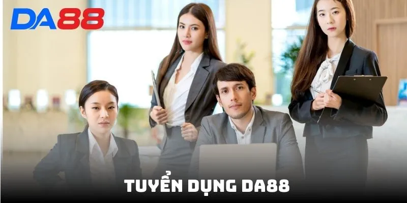 Tuyển Dụng DA88 - Tuyển Nhân Viên Lương Cao Ứng Tuyển Ngay - BAVOR.LOVE