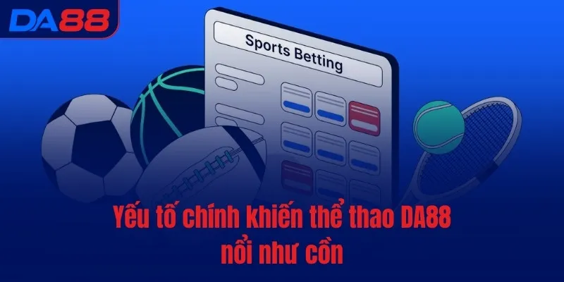 Thể thao DA88 - Thức tỉnh đam mê, bùng nổ cảm xúc - BAVOR.LOVE