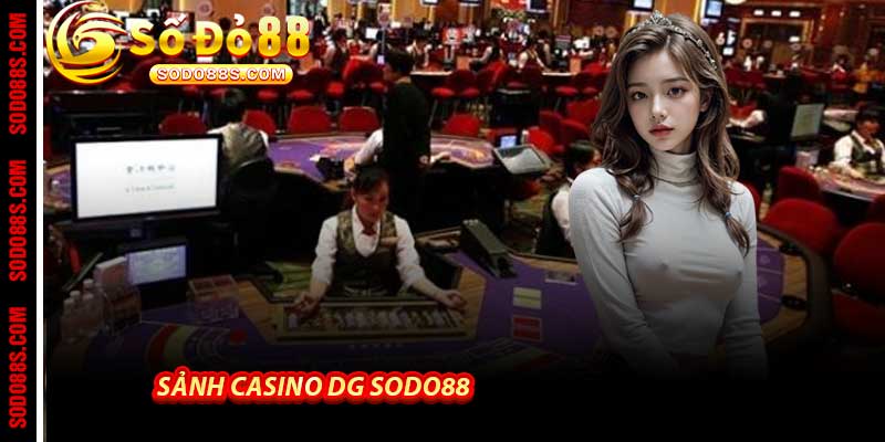 Sảnh Casino DG Sodo88 - Live casino đỉnh cao Của 2026 - BAVOR.LOVE